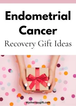 Endometrial Cancer Recovery Gift Ideas They Will Love